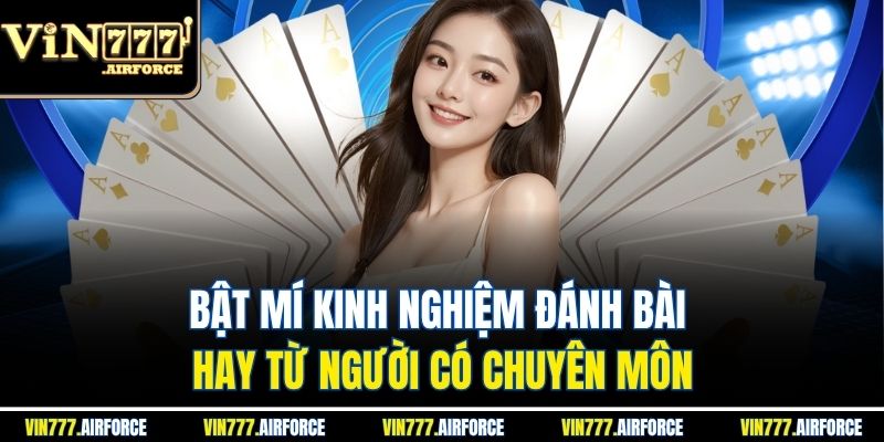 Bật mí kinh nghiệm đánh bài hay từ người có chuyên môn