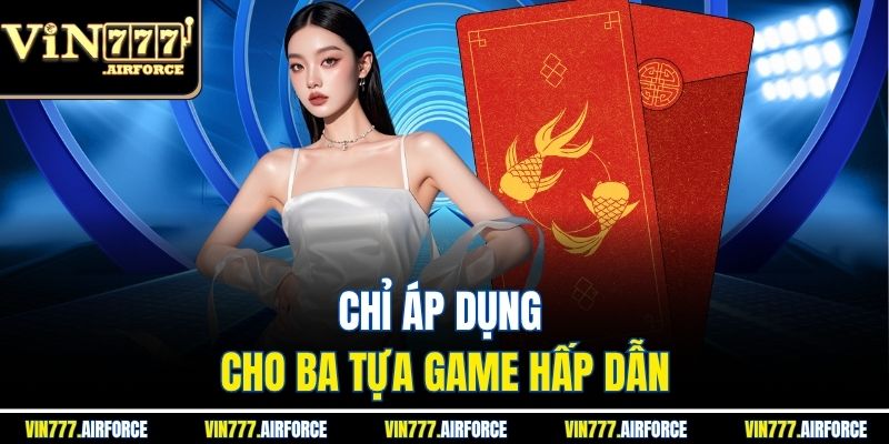 Chỉ áp dụng cho ba tựa game hấp dẫn