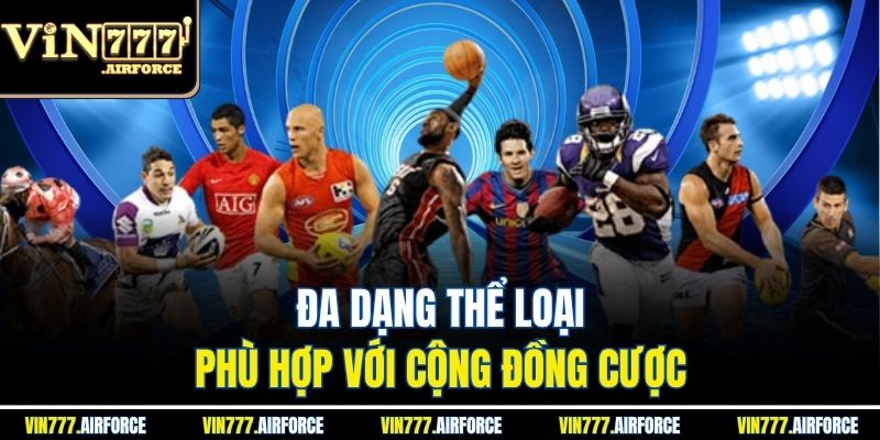 Đa dạng thể loại, phù hợp với cộng đồng cược