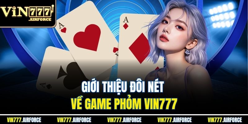 Giới thiệu đôi nét về game phỏm Vin777