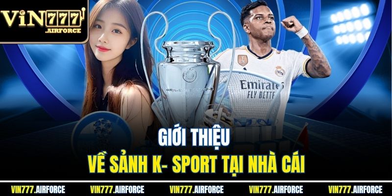 Giới thiệu về sảnh K- sport tại nhà cái