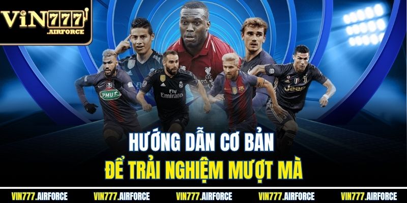 Hướng dẫn cơ bản để trải nghiệm mượt mà