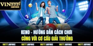 Keno - Hướng Dẫn Cách Chơi Cùng Với Cơ Cấu Giải Thưởng