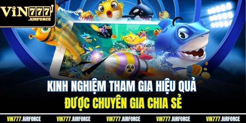 Kinh nghiệm tham gia hiệu quả được chuyên gia chia sẻ