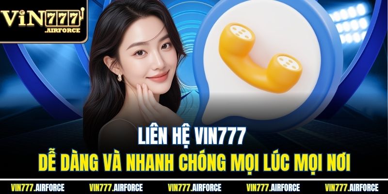 VIN777 32 Liên Hệ Vin777 Dễ Dàng Và Nhanh Chóng Mọi Lúc Mọi Nơi