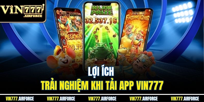 Tải App Vin777 2 Lợi ích trải nghiệm khi tải app Vin777