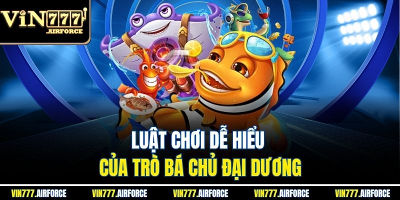 Bá Chủ Đại Dương 3D - Trò Chơi Bắn Cá Hấp Dẫn Tại Vin777 3 Luật chơi dễ hiểu của trò bá chủ đại dương