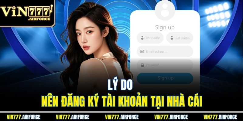 Lý do nên đăng ký tài khoản tại nhà cái