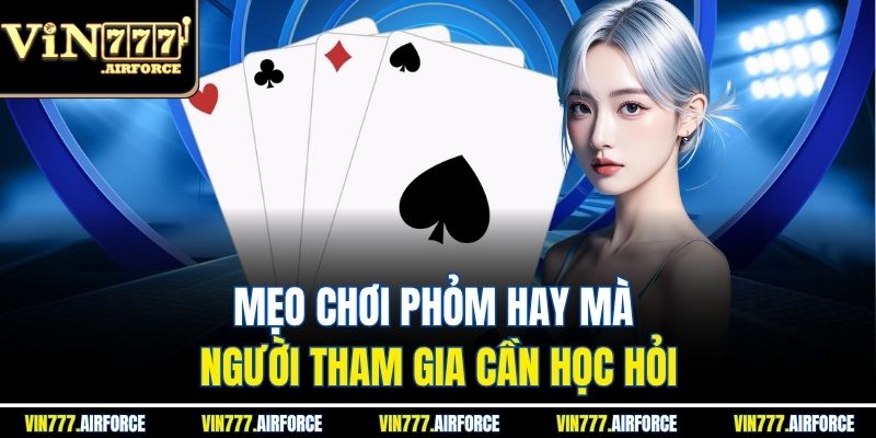 Mẹo chơi phỏm hay mà người tham gia cần học hỏi