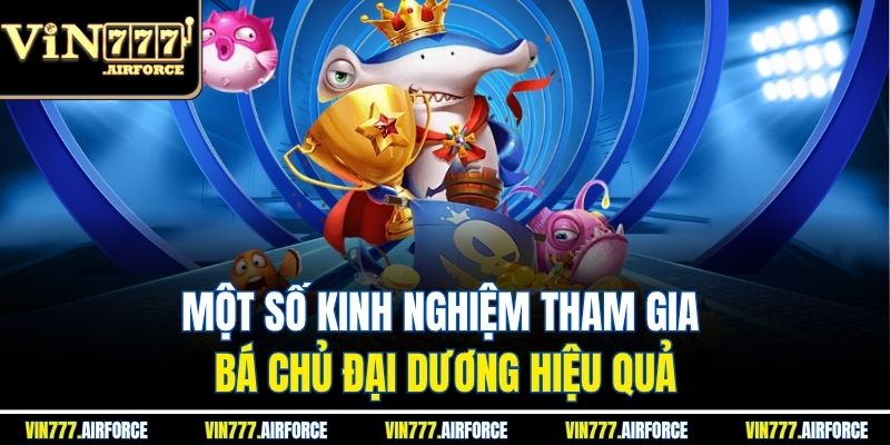 Bá Chủ Đại Dương 3D - Trò Chơi Bắn Cá Hấp Dẫn Tại Vin777 4 Một số kinh nghiệm tham gia bá chủ đại dương hiệu quả
