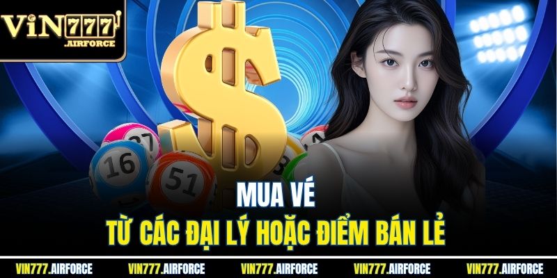 Mua vé từ các đại lý hoặc điểm bán lẻ 
