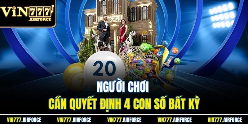 Người chơi cần quyết định 4 con số bất kỳ
