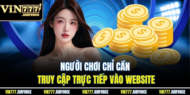 Hoàn Trả Tức Thời 2% - Nhận Tiền Ngay Khi Đặt Cược 3 Người chơi chỉ cần truy cập trực tiếp vào website