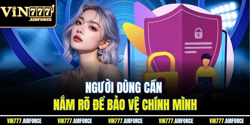 Chính Sách Bảo Mật 3 Người dùng cần nắm rõ để bảo vệ chính mình