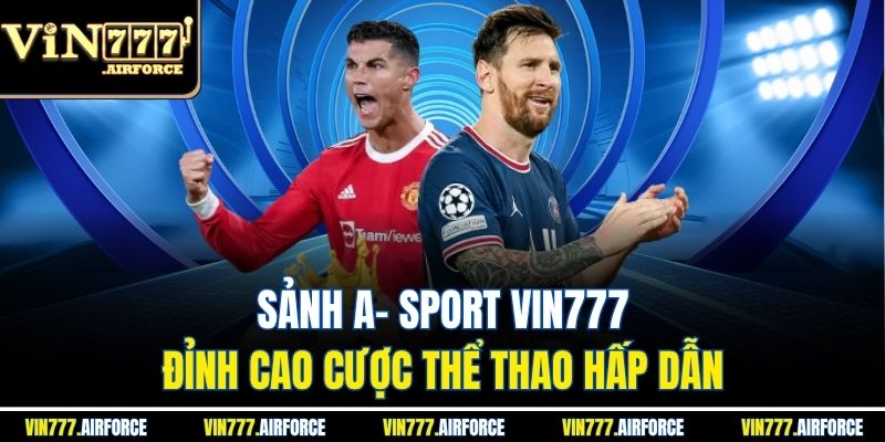 Sảnh A- Sport Vin777 - Đỉnh Cao Cược Thể Thao Hấp Dẫn