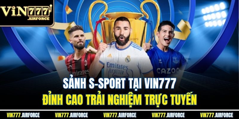 Sảnh S-Sport Tại Vin777 – Đỉnh Cao Trải Nghiệm Trực Tuyến