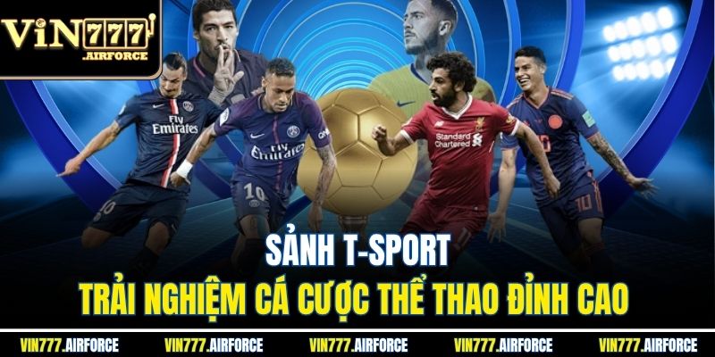 Sảnh T-Sport - Trải Nghiệm Cá Cược Thể Thao Đỉnh Cao 