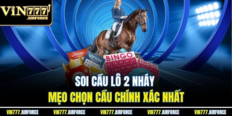 Soi Cầu Lô 2 Nháy - Mẹo Chọn Cầu Chính Xác Nhất
