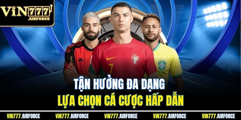 Tận hưởng đa dạng lựa chọn cá cược hấp dẫn