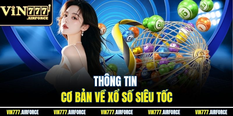 VIN777 33 Thông tin cơ bản về xổ số siêu tốc