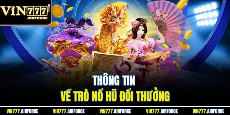 Thông tin về trò nổ hũ đổi thưởng