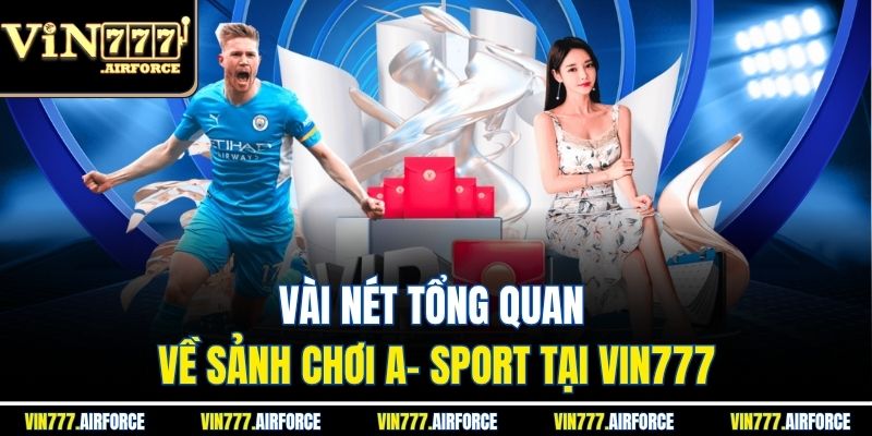Vài nét tổng quan về sảnh chơi A- sport tại Vin777