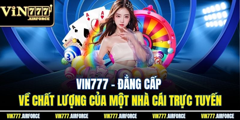 VIN777 30 Vin777 - Đẳng Cấp Về Chất Lượng Của Một Nhà Cái Trực Tuyến