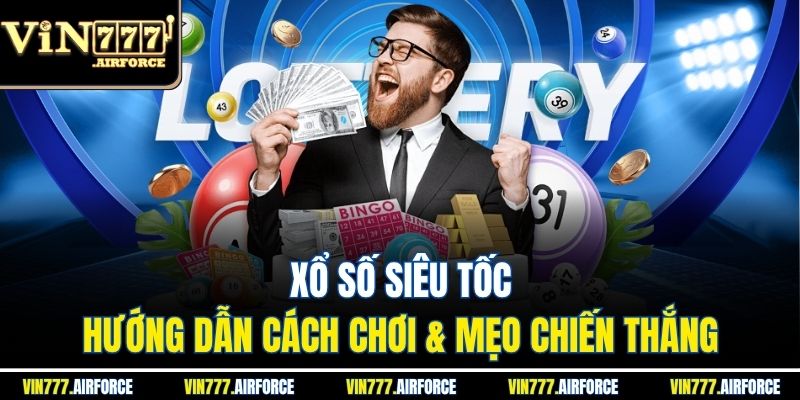 Xổ Số Siêu Tốc - Hướng Dẫn Cách Chơi & Mẹo Chiến Thắng